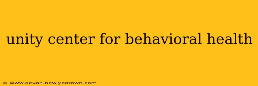 unity center for behavioral health