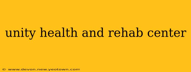 unity health and rehab center