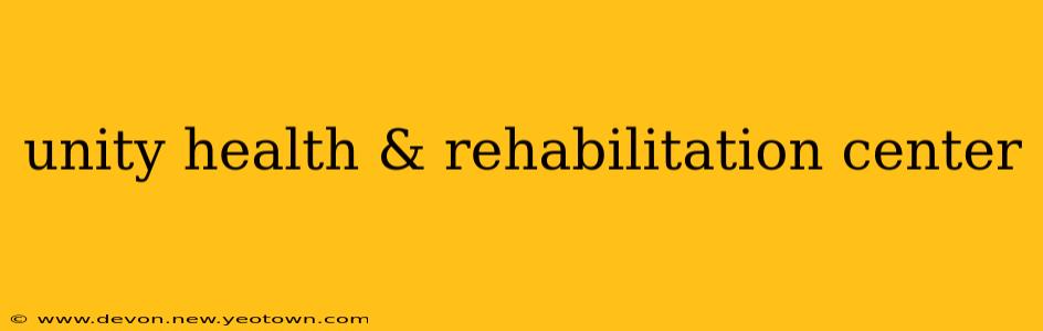 unity health & rehabilitation center