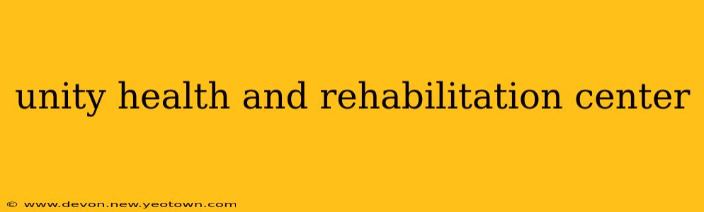 unity health and rehabilitation center