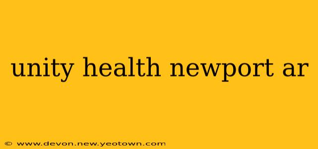 unity health newport ar