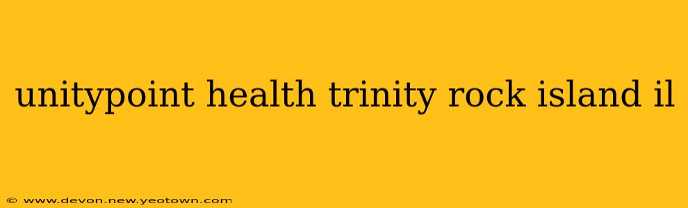 unitypoint health trinity rock island il