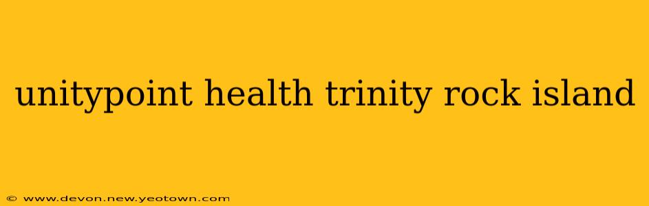 unitypoint health trinity rock island