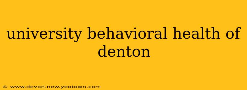 university behavioral health of denton