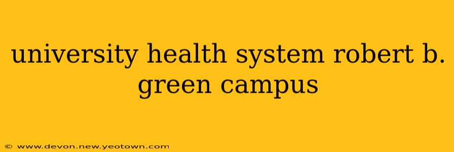 university health system robert b. green campus