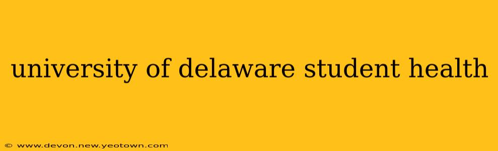 university of delaware student health