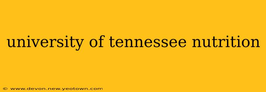 university of tennessee nutrition