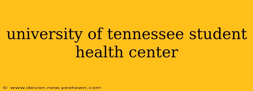 university of tennessee student health center