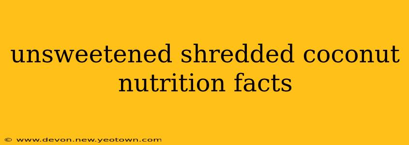 unsweetened shredded coconut nutrition facts