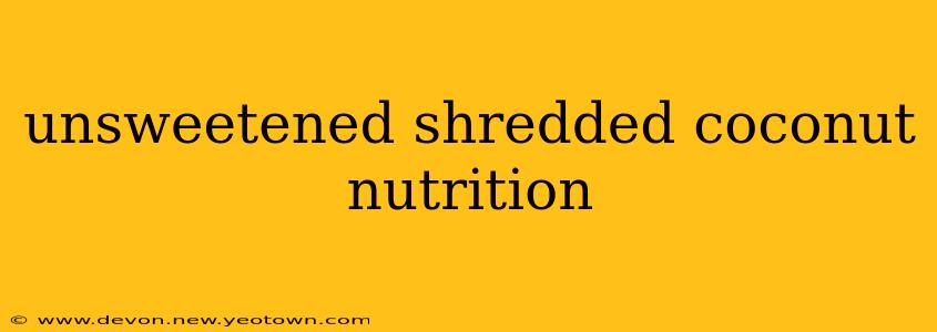 unsweetened shredded coconut nutrition
