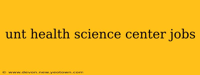 unt health science center jobs