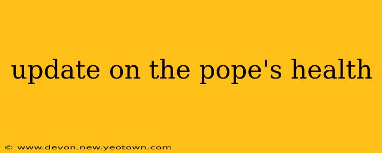 update on the pope's health