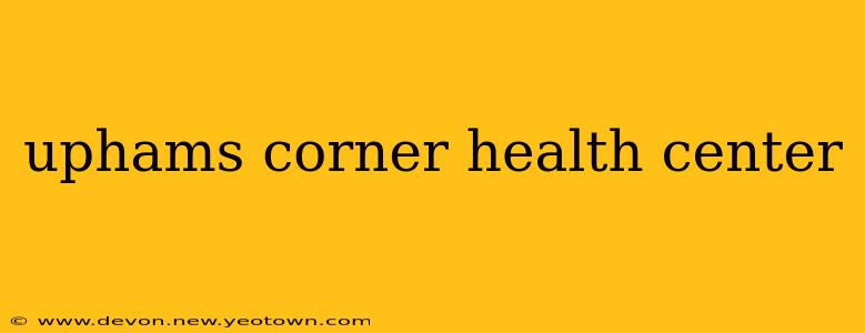 uphams corner health center