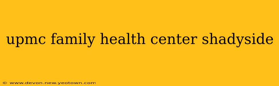 upmc family health center shadyside