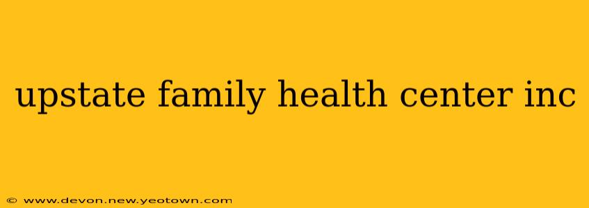 upstate family health center inc
