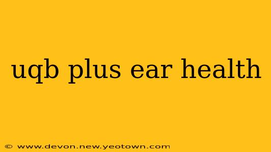 uqb plus ear health