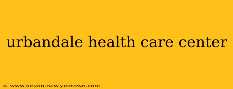 urbandale health care center
