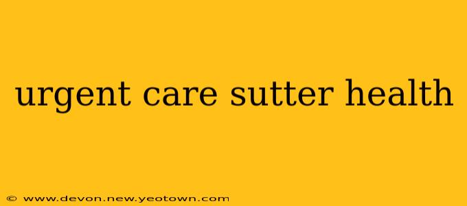 urgent care sutter health