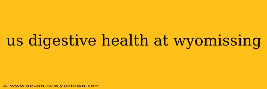 us digestive health at wyomissing