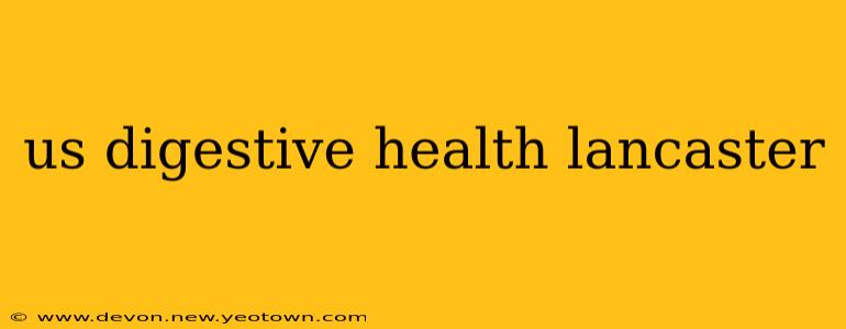us digestive health lancaster