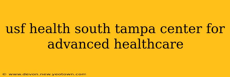 usf health south tampa center for advanced healthcare