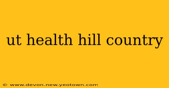 ut health hill country
