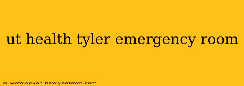 ut health tyler emergency room