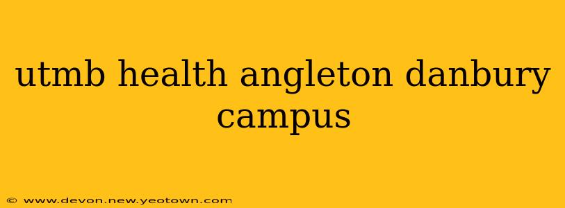 utmb health angleton danbury campus