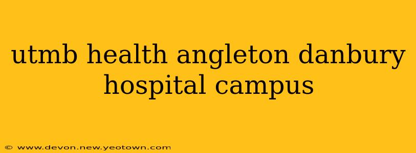 utmb health angleton danbury hospital campus