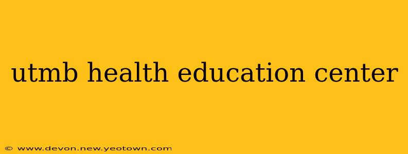 utmb health education center
