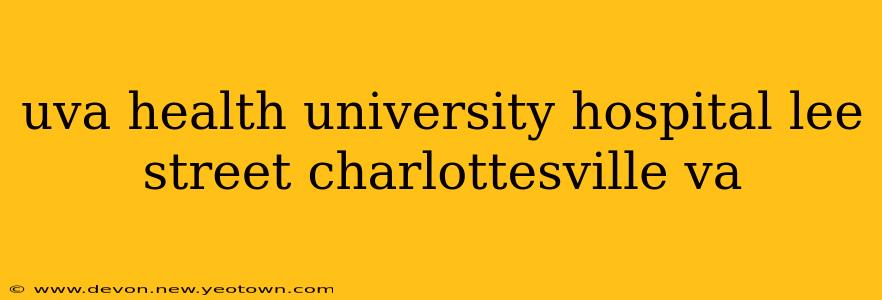 uva health university hospital lee street charlottesville va