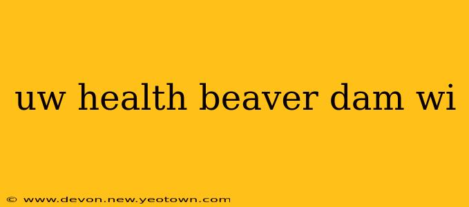 uw health beaver dam wi