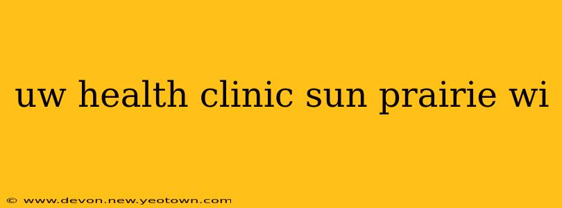 uw health clinic sun prairie wi
