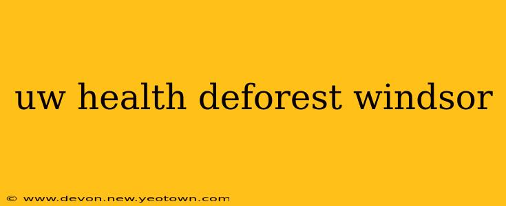 uw health deforest windsor