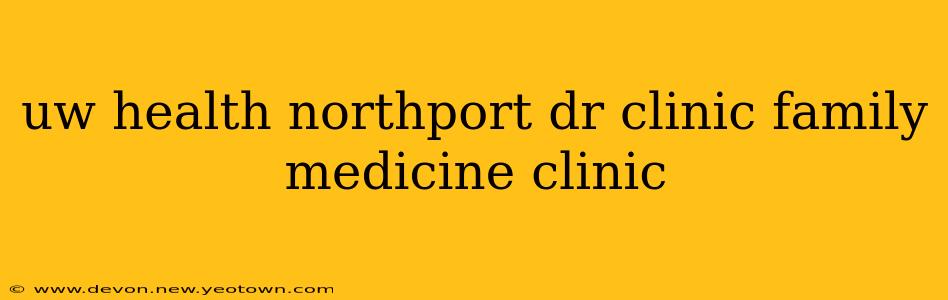 uw health northport dr clinic family medicine clinic