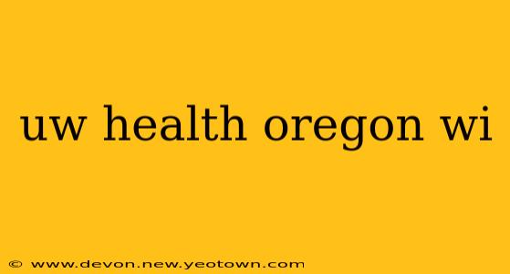 uw health oregon wi