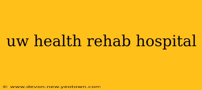 uw health rehab hospital