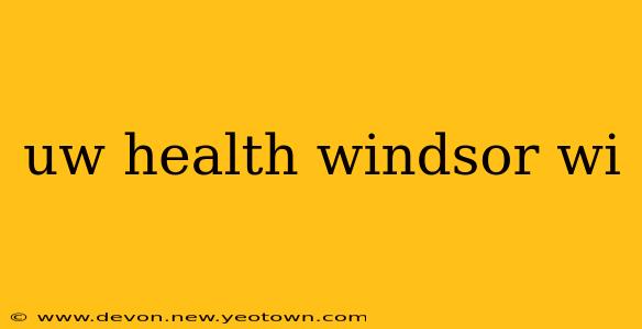uw health windsor wi