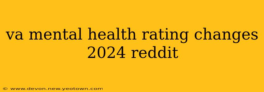 va mental health rating changes 2024 reddit