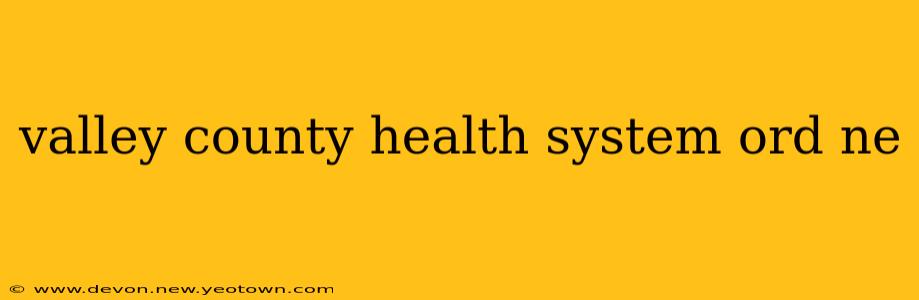 valley county health system ord ne
