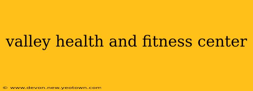 valley health and fitness center