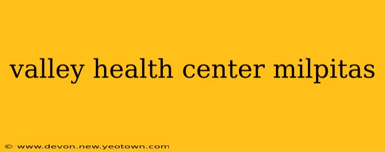valley health center milpitas