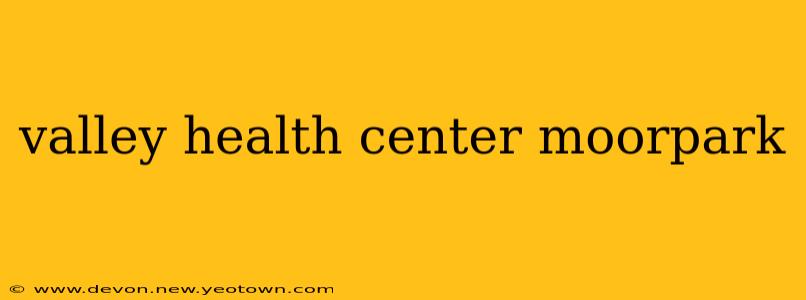 valley health center moorpark