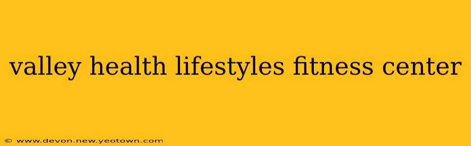 valley health lifestyles fitness center