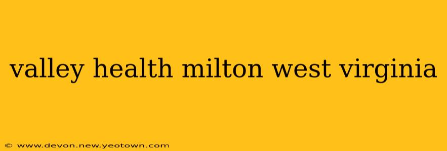 valley health milton west virginia