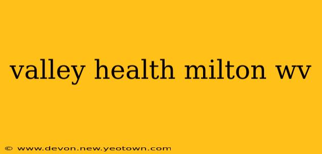 valley health milton wv