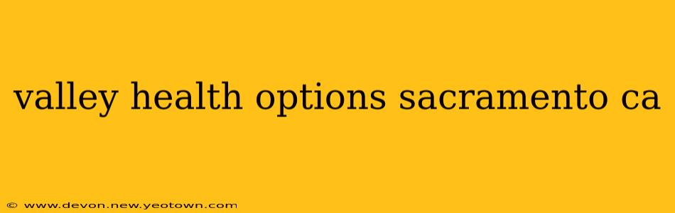 valley health options sacramento ca