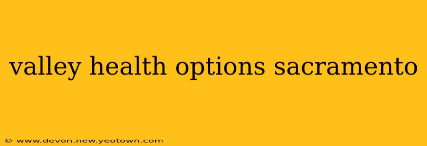 valley health options sacramento