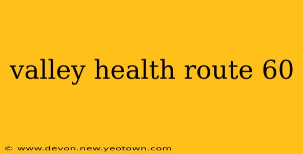 valley health route 60