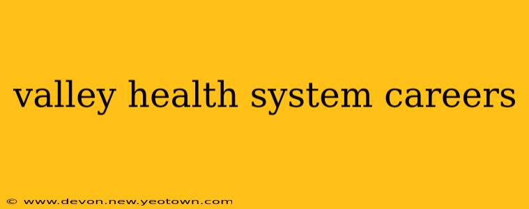 valley health system careers